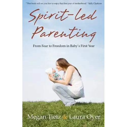 Spirit-Led Parenting: From Fear to Freedom in Baby's First Year - Paperback