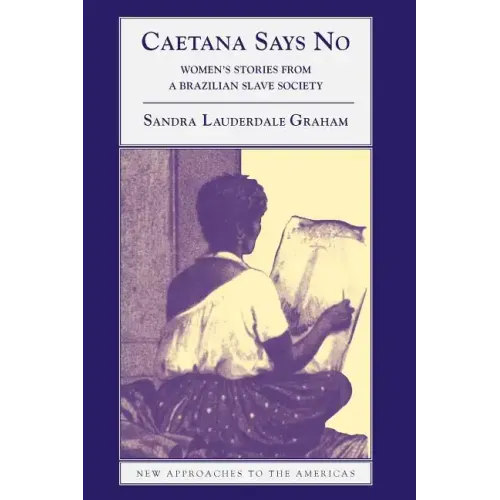 Caetana Says No: Women's Stories from a Brazilian Slave Society - Paperback