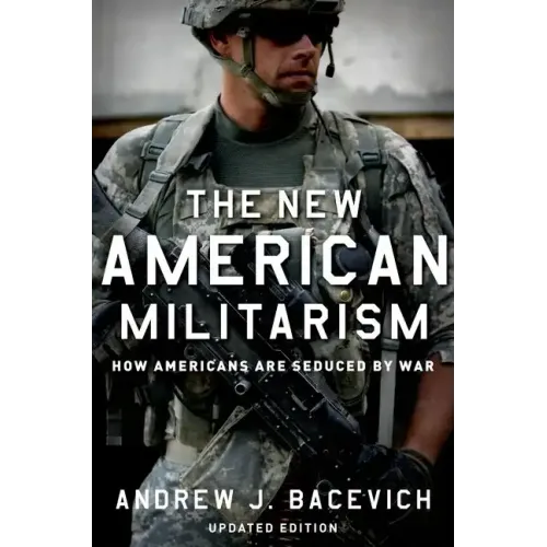 The New American Militarism: How Americans Are Seduced by War (Updated) - Paperback