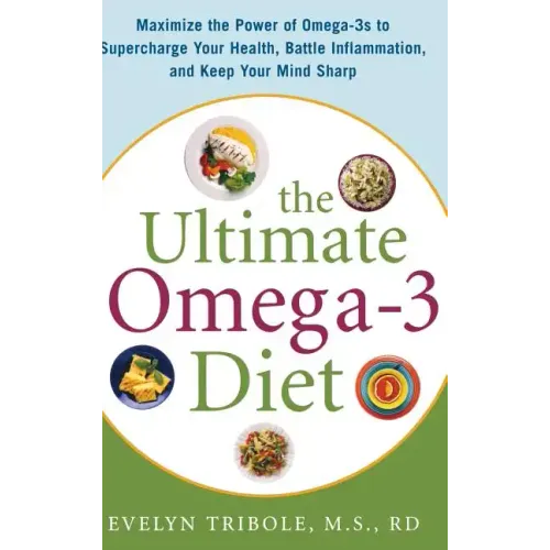 The Ultimate Omega-3 Diet: Maximize the Power of Omega-3s to Supercharge Your Health, Battle Inflammation, and Keep Your Mind S - Hardcover