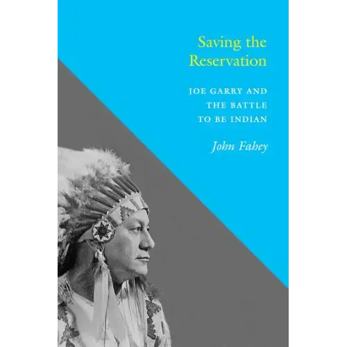 Saving the Reservation: Joe Garry and the Battle to Be Indian - Paperback
