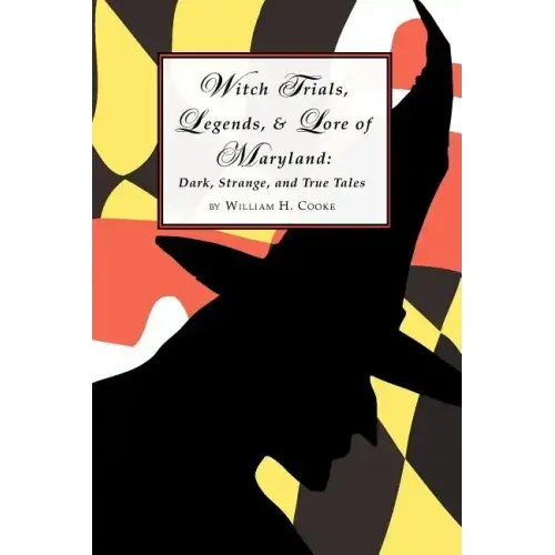 Witch Trials, Legends, and Lore of Maryland: Dark, Strange, and True Tales - Paperback