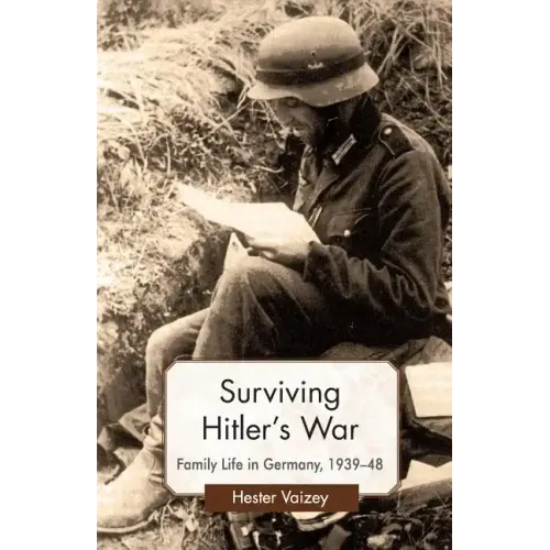 Surviving Hitler's War: Family Life in Germany, 1939-48 - Paperback