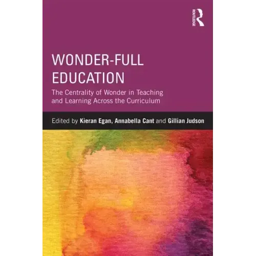 Wonder-Full Education: The Centrality of Wonder in Teaching and Learning Across the Curriculum - Paperback