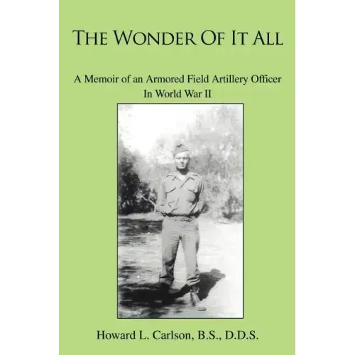 The Wonder Of It All: A Memoir of an Armored Field Artillery Officer In World War II - Paperback