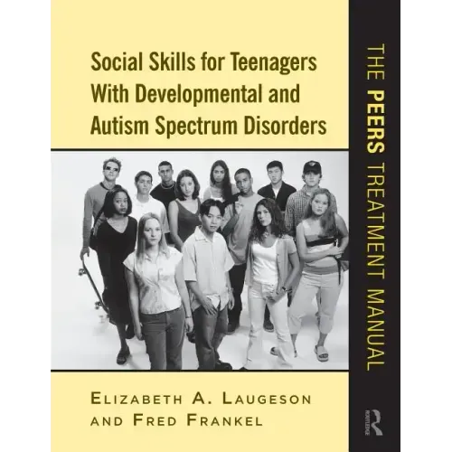 Social Skills for Teenagers with Developmental and Autism Spectrum Disorders: The PEERS Treatment Manual - Spiral