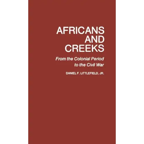 Africans and Creeks: From the Colonial Period to the Civil War - Hardcover