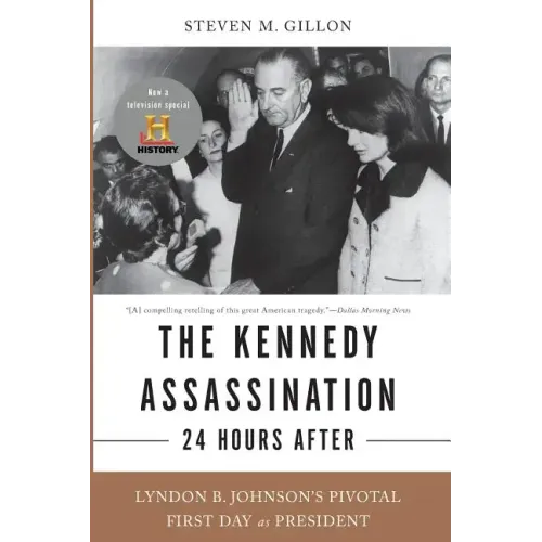 The Kennedy Assassination--24 Hours After: Lyndon B. Johnson's Pivotal First Day as President - Paperback