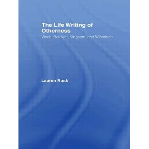 The Life Writing of Otherness: Woolf, Baldwin, Kingston, and Winterson - Paperback