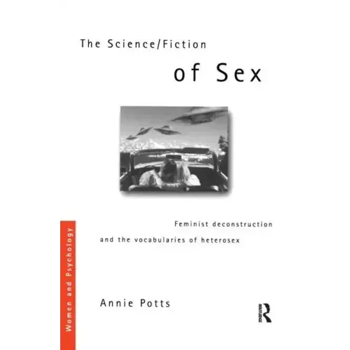 The Science/Fiction of Sex: Feminist Deconstruction and the Vocabularies of Heterosex - Paperback