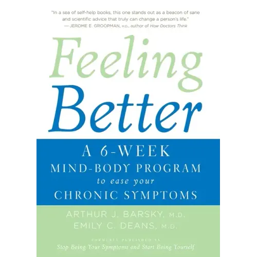 Feeling Better: A 6-Week Mind-Body Program to Ease Your Chronic Symptoms - Paperback