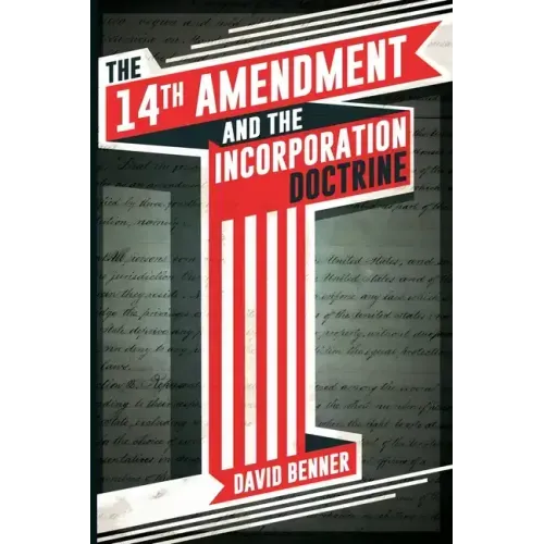 The 14th Amendment and the Incorporation Doctrine - Paperback
