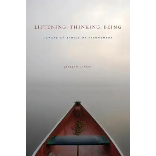 Listening, Thinking, Being: Toward an Ethics of Attunement - Paperback