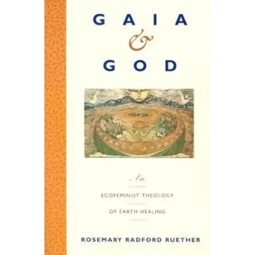 Gaia and God: An Ecofeminist Theology of Earth Healing - Paperback