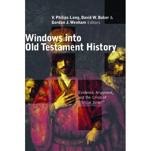 Windows Into Old Testament History: Evidence, Argument, and the Crisis of 