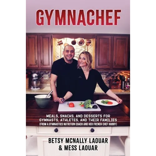 Gymnachef: B/W Edition-Meals, Snacks, and Desserts for Gymnasts, Athletes, and Their Families - Paperback