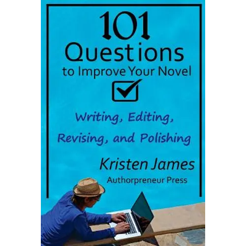 101 Questions to Improve Your Novel: for Writing, Editing, Revising, and Polishing - Paperback