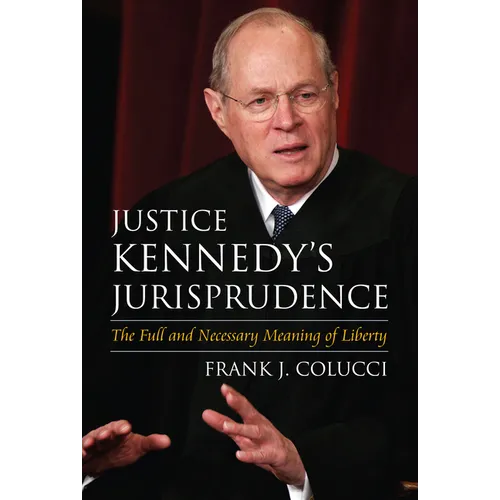 Justice Kennedy's Jurisprudence: The Full and Necessary Meaning of Liberty - Hardcover