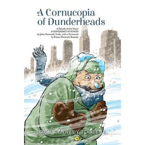 A Cornucopia of Dunderheads: A Parody of the Novel A CONFEDERACY OF DUNCES by John Kennedy Toole, with a Foreword by Franz-Heinrich Katecki