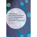 Rethinking Anti-Discriminatory and Anti-Oppressive Theories for Social Work Practice