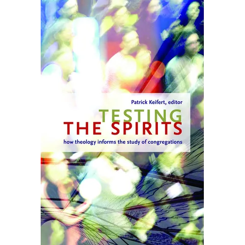 Testing the Spirits: How Theology Informs the Study of Congregations - Paperback