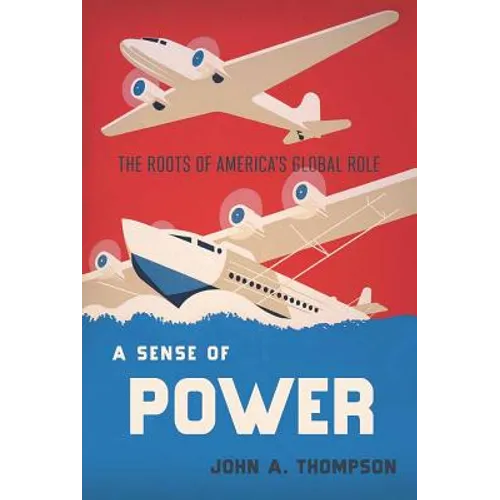 A Sense of Power: The Roots of America's Global Role - Hardcover