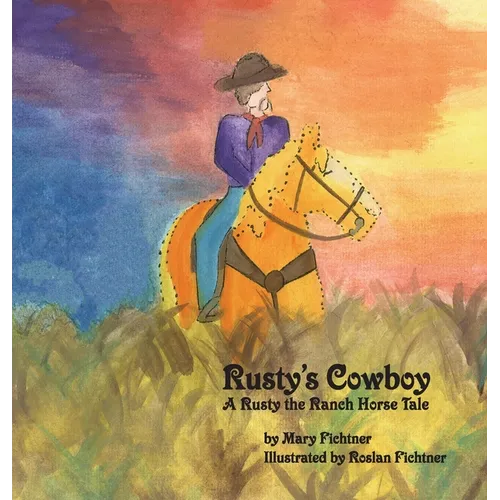 Rusty's Cowboy: A Rusty the Ranch Horse Tale - Hardcover