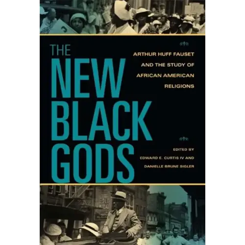 The New Black Gods: Arthur Huff Fauset and the Study of African American Religions - Paperback