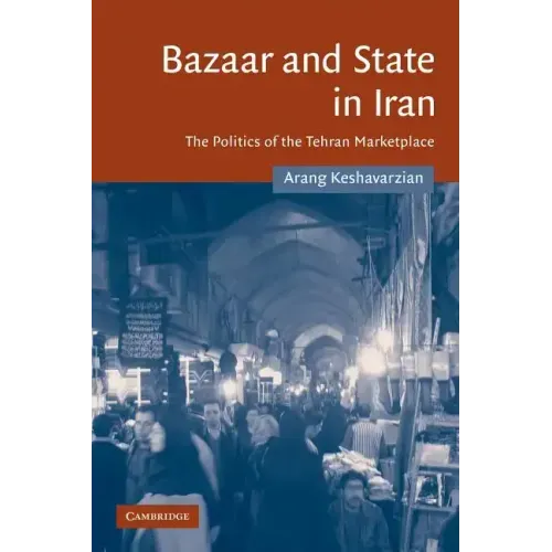 Bazaar and State in Iran: The Politics of the Tehran Marketplace - Paperback