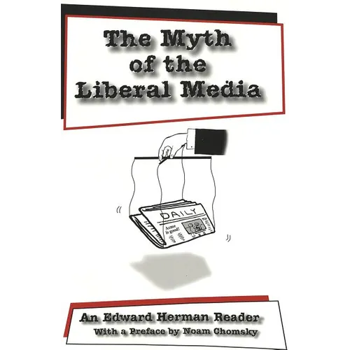 The Myth of the Liberal Media: An Edward Herman Reader - Paperback