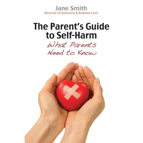The Parent's Guide to Self-Harm: What Parents Need to Know - Paperback