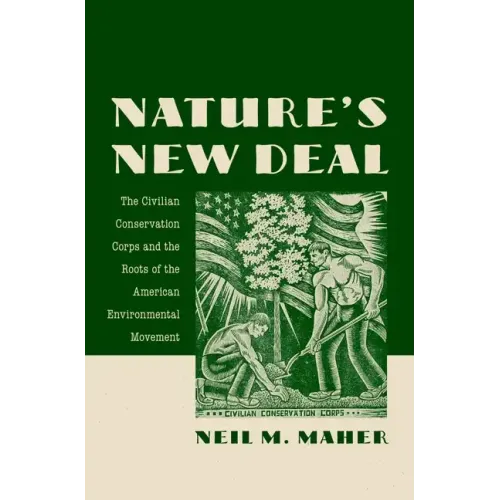 Nature's New Deal: The Civilian Conservation Corps and the Roots of the American Environmental Movement - Paperback