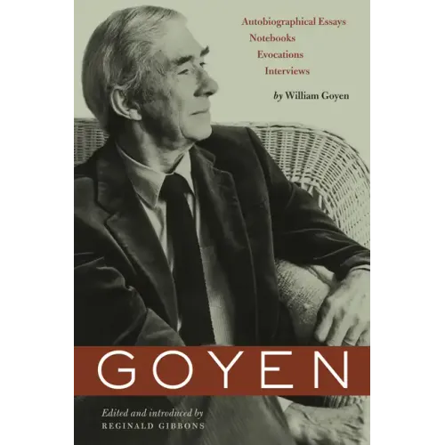 Goyen: Autobiographical Essays, Notebooks, Evocations, Interviews - Paperback