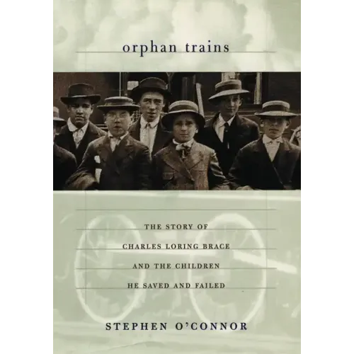 Orphan Trains: The Story of Charles Loring Brace and the Children He Saved and Failed - Paperback