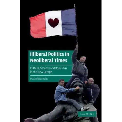 Illiberal Politics in Neoliberal Times - Paperback