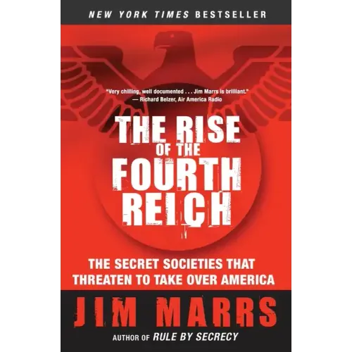 The Rise of the Fourth Reich: The Secret Societies That Threaten to Take Over America - Paperback