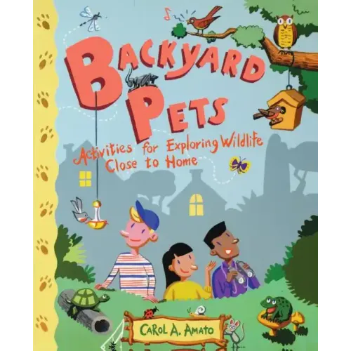 Backyard Pets: Activities for Exploring Wildlife Close to Home - Paperback
