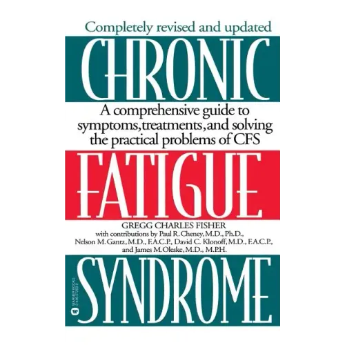 Chronic Fatigue Syndrome: A Comprehensive Guide to Symptoms, Treatments, and Solving the Practical Problems of Cfs - Paperback