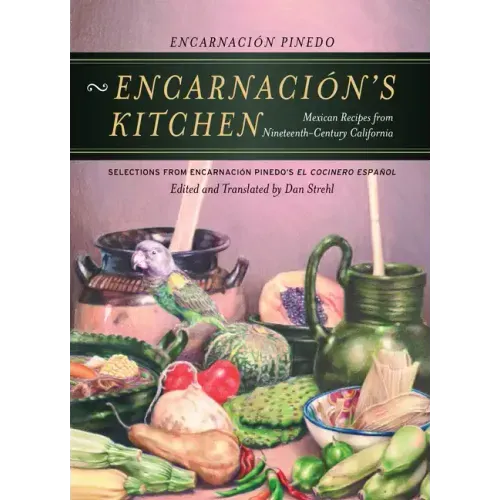 Encarnación's Kitchen: Mexican Recipes from Nineteenth-Century California Volume 9 - Paperback