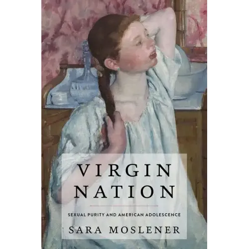 Virgin Nation: Sexual Purity and American Adolescence - Hardcover
