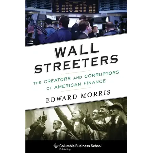 Wall Streeters: The Creators and Corruptors of American Finance - Paperback
