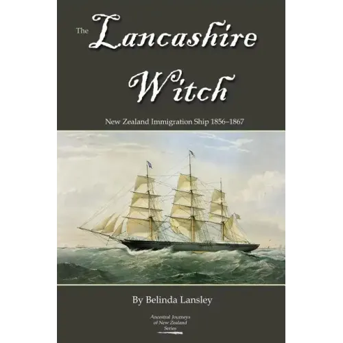 The Lancashire Witch: New Zealand Immigration Ship 1856-1867 - Paperback