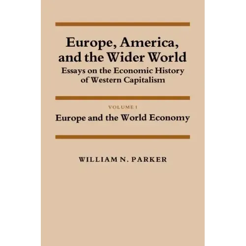 Europe, America, and the Wider World: Volume 1, Europe and the World Economy: Essays on the Economic History of Western Capitalism - Paperback