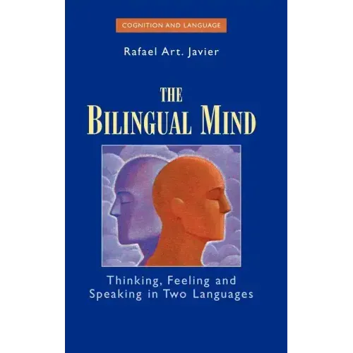 The Bilingual Mind: Thinking, Feeling and Speaking in Two Languages - Hardcover