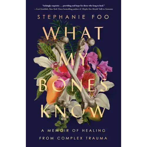 What My Bones Know: A Memoir of Healing from Complex Trauma - Paperback