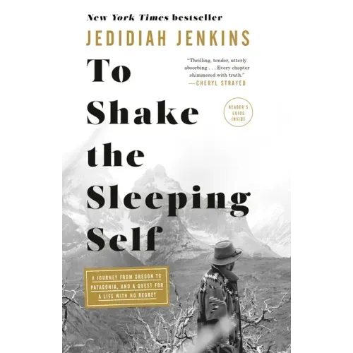 To Shake the Sleeping Self: A Journey from Oregon to Patagonia, and a Quest for a Life with No Regret - Paperback