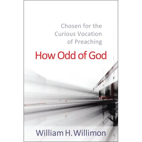 How Odd of God: Chosen for the Curious Vocation of Preaching - Paperback