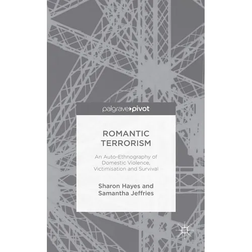 Romantic Terrorism: An Auto-Ethnography of Domestic Violence, Victimization and Survival - Hardcover