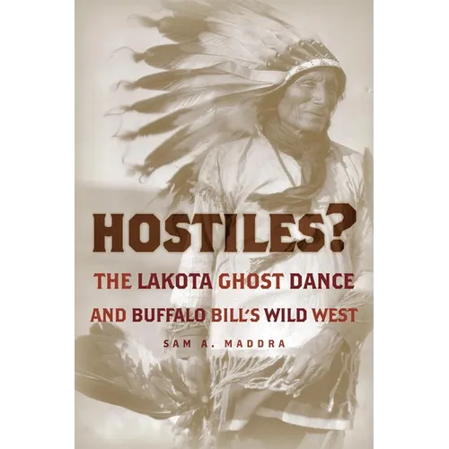 Hostiles?: The Lakota Ghost Dance and Buffalo Bill's Wild West - Hardcover