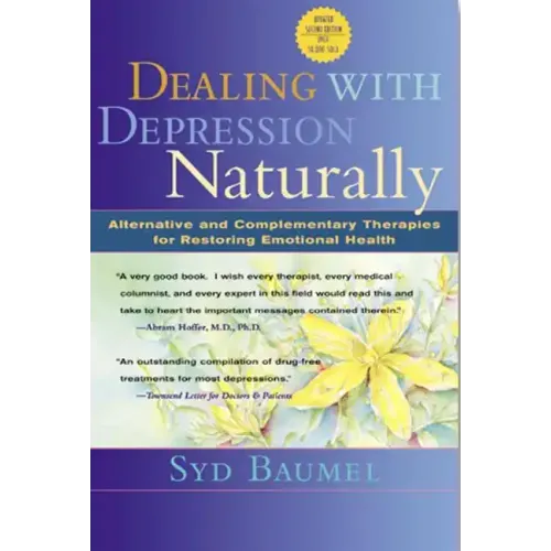 Dealing with Depression Naturally: Alternatives and Complementary Therapies for Restoring Emotional Health - Paperback